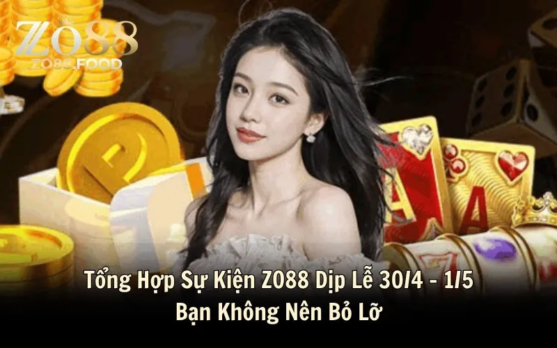 Tổng Hợp Sự Kiện ZO88 Dịp Lễ 30/4 - 1/5 Bạn Không Nên Bỏ Lỡ
